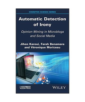 Automatic Detection of Irony: Opinion Mining in Microblogs and Social Media, Jih