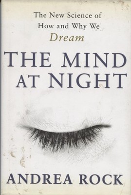 The Mind At Night: The New Science Of How And Why We Dream