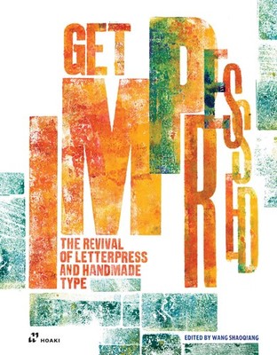 Get impressed!: The Revival of Letterpress and Handmade Type by Shaoqiang