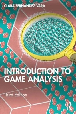 Introduction to Game Analysis Fernandez-Vara Clara (New York Univ