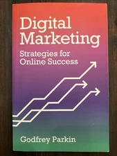 DIGITAL MARKETING: Strategies for Online Success by Godfrey Parkin 2011 PB