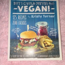 But I Could Never Go Vegan! by Kristy Turner (Paperback, Vegan Cooking, Recipes)