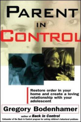 Parent in Control: Restore Order in Your Home and Create a Loving Relatio - GOOD