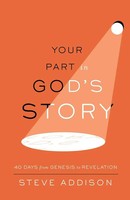 Your Part In God's Story 40 Days From Genesis To Revelation Steve Addison Buch