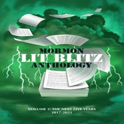 Mormon Lit Blitz Anthology Volume 2 The Next Five Years 2017 to 2
