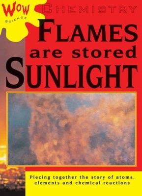 Chemistry: Flames are Stored Sunlight (Wow Science) By Bryson Go