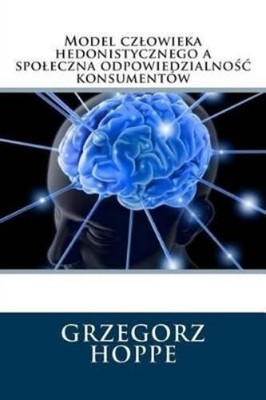 Grzegorz Hoppe Model czlowieka hedonistycznego a spoleczna odpowiedz (Paperback)