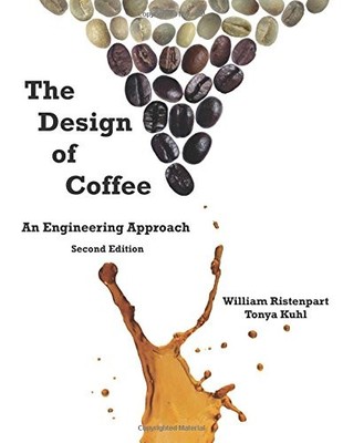 THE DESIGN OF COFFEE: AN ENGINEERING APPROACH By William Ristenpart & Tonya Kuhl