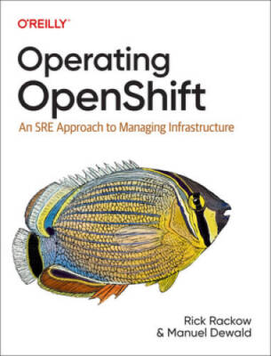 Operating OpenShift: An SRE Approach to Managing Infrastructure - GOOD