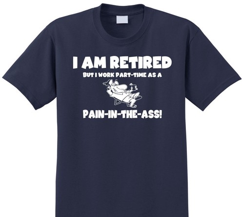 RETIRED, WORK PART-TIME AS A PAIN IN THE ASS ADULT T, FUNNY, RETIREMENT, GIFT - Picture 2 of 4