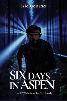 Ric Conrad Six Days in Aspen (Taschenbuch) Hunt for Ted Bundy (US IMPORT)