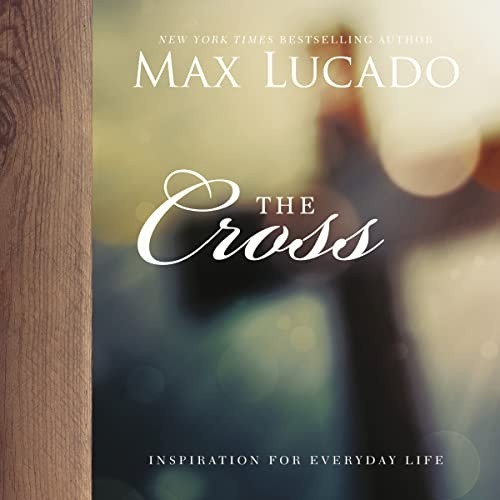 The Cross (Inspiration for Everyday Life),Max Lucado