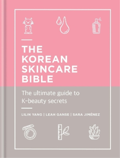 Lilin Yang Leah Ganse Sara Jimenez The Korean Skincare Bible (Copertina rigida)