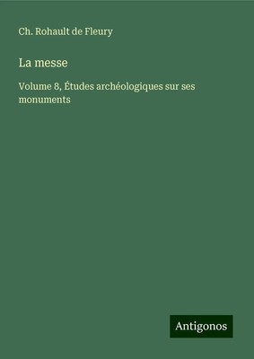 Ch. Rohault de Fleury | La messe | Buch | Französisch (2024) | Antigonos Verlag
