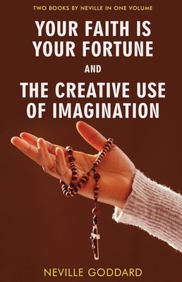 Your Faith Is Your Fortune And The Creative Use Of Imagination