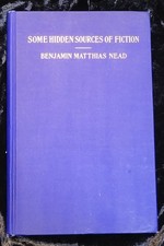 Some hidden sources of fiction - Benjamin Matthias Nead -1909 signed