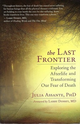 The Last Frontier: Exploring the Afterlife and Transforming Our Fear of Deat...