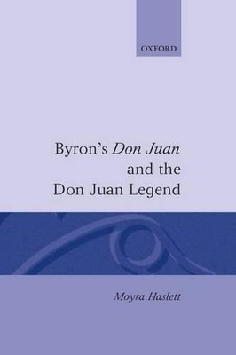Byron's Don Juan and the Don Juan Legend by Moyra Haslett - 9780198184324