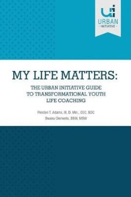 My Life Matters: The Urban Guide to Transformational Youth Life Coaching NEUF