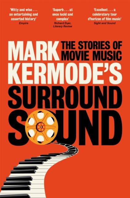 Mark Kermode's Surround Sound: The Stories of Movie Music by Mark Kermode