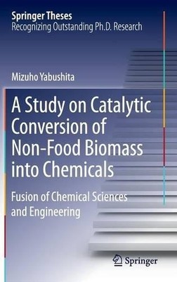 A Study on Catalytic Conversion of Non-Food Biomass into Chem... - 9789811003318