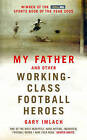 My Father and Other Working Class Football Heroes by Gary Imlach (Hardback, 2005)
