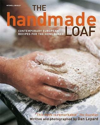 The Handmade Loaf: The book that started a baking revolution, Lepard, Dan, New B