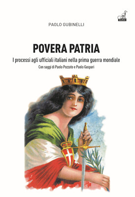 Povera patria. I processi agli ufficiali italiani nella prima guerra mondi...