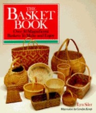 The Basket Book: Over 30 Magnificent Baskets to Make and Enjoy by Siler, Lyn