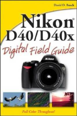 Nikon D40 / D40x Digital Field Guide - Paperback By Busch, David D. - GOOD