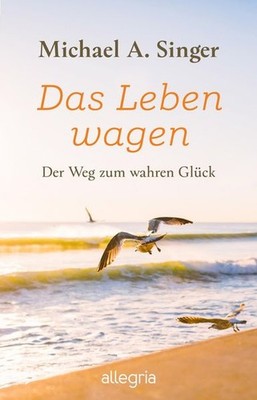 Das Leben wagen | Michael A. Singer | deutsch | The Surrender Experiment