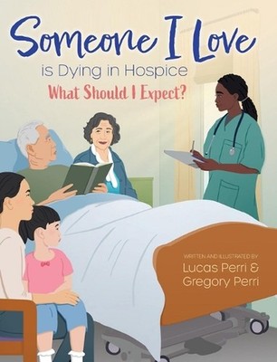 Someone I Love is Dying in Hospice - What Should I Expect? by Lucas Perri Hardco