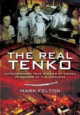 The Real Tenko: Extraordinary True Stories of Women Prisoners of the Japanes...