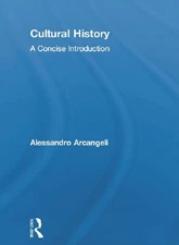 Cultural History: A Concise Introduction by Alessandro Arcangeli (English) Hardc