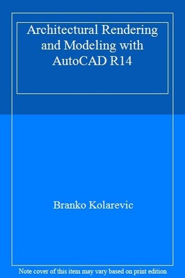 Architectural Rendering and Modeling with AutoCAD R14,Branko Kol