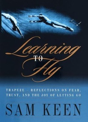 Learning to Fly: Trapeze - Reflections on Fear, Trust and the  ,