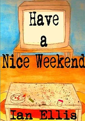 Have a Nice Weekend by Ian Ellis (2014, Trade Paperback)