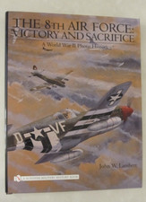 The 8th Air Force: Victory and Sacrifice : A World War II Photo History