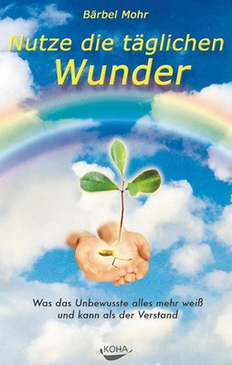Nutze die täglichen Wunder Bärbel Mohr Buch 128 S. Deutsch 2001 Koha-Verlag GmbH
