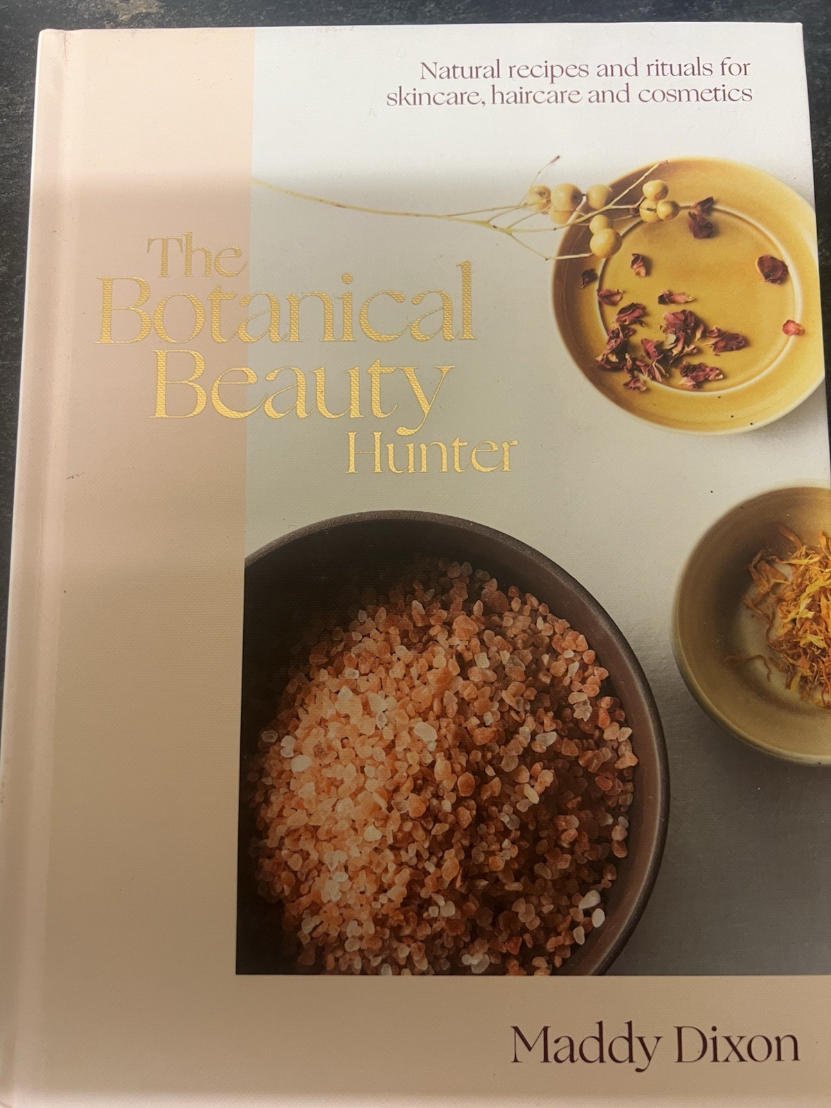 Botanical Beauty Hunter : Natural Recipes and Rituals for Skincare, Haircare and