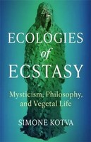 Ecologies Of Ecstasy | Mysticism, Philosophy, And Vegetal Life | Simone Kotva