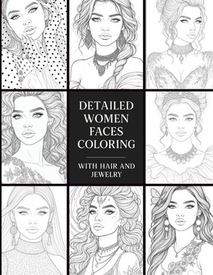 Detailed Women Faces Coloring Book with Hair And Jewelry - 60 Unique Portraits:
