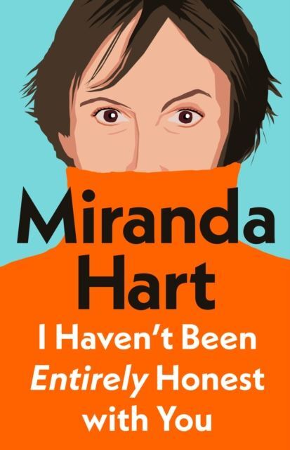 I Haven't Been Entirely Honest with You by Miranda Hart Hardback