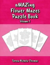 Amazing Flower Mazes Puzzle Book - Volume 1