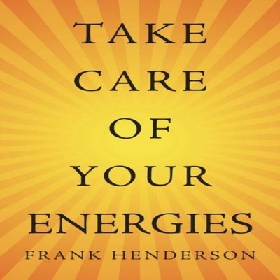 Take Care of Your Energies Frank Henderson Paperback Author Solut