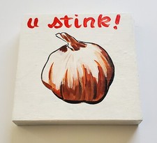 "U Stink!" Original Hand Painted Kitchen Art  for Garlic Lovers