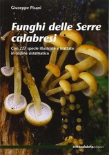 Libro - Giuseppe Pisani - Funghi Delle Serre Calabresi. Con 227 Specie Illustrat