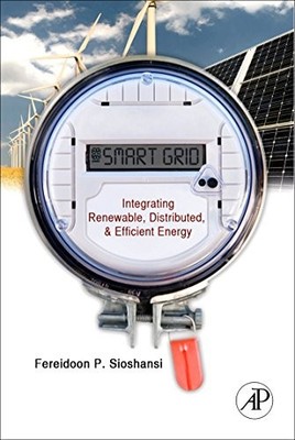 SMART GRID: INTEGRATING RENEWABLE, DISTRIBUTED AND By Fereidoon P. Sioshansi