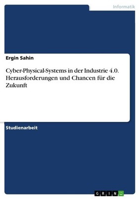Cyber-Physical-Systems in der Industrie 4.0. Herausforderungen und Chancen für d