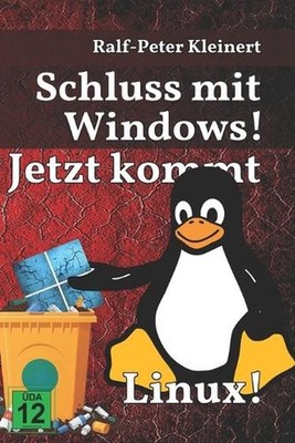 Schluss mit Windows!: Jetzt kommt Linux! by Ralf-Peter Kleinert (German) Paperba